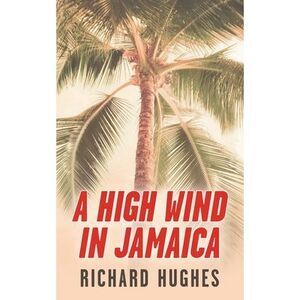 A High Wind in Jamaica -- Richard Hughes